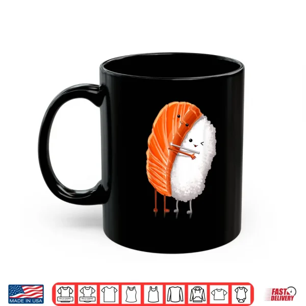 Mug Funny Sushi Hugging Salmon Cute Japanese Sushi Kawaii Food Shirt