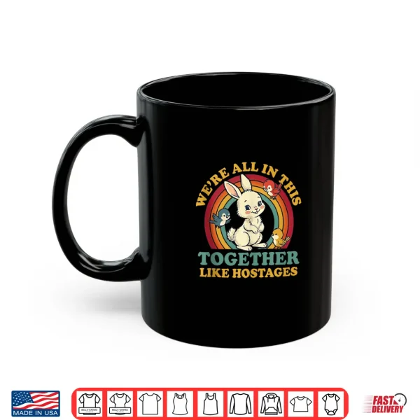Mug Funny Were All In This Together Like Hostages Humor Vintage Shirt