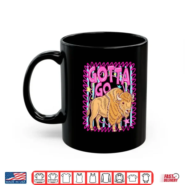 Mug Funny Western Bison Gotta Go Buffalo Rodeo Summer Vibes Shirt