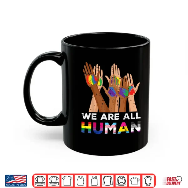 Mug Gay Pride Month We Are All Human Hands LGBTQ Ally Rainbow Shirt