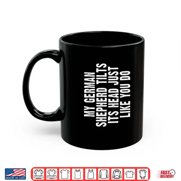 Mug German Shepherd Funny Dog Tilt Head Gift Cute Women Men kids Shirt