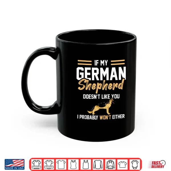 Mug German Shepherd Lover if my German Shepherd doesnt like you Shirt