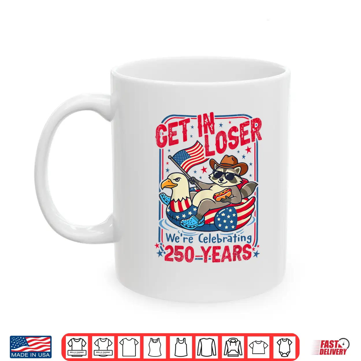 Get In Loser We’Re Celebrating 250 Years Patriotic Raccoon Shirt Get In Loser We’Re Celebrating 250 Years Patriotic Raccoon Shirt