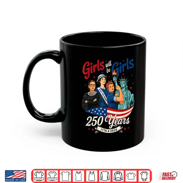 Girl Will Be Girls 250 Years America 4Th Of July Usa Women Shirt 3 Mug Girl Will Be Girls 250 Years America 4th of July USA Women Shirt