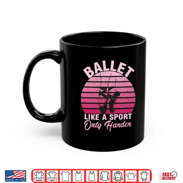 Mug Girls Dancer Ballet Like A Sport Only Harder Ballet Dancer Performance Shirt