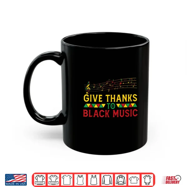Mug Give Thanks To Black Music Black History Month Juneteenth Shirt