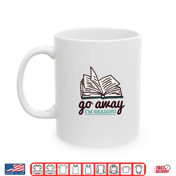 Mug Go Away Im Reading Shirt