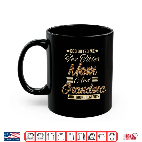 Mug God gifted me two titles mom Grandma leopard mothers day Shirt