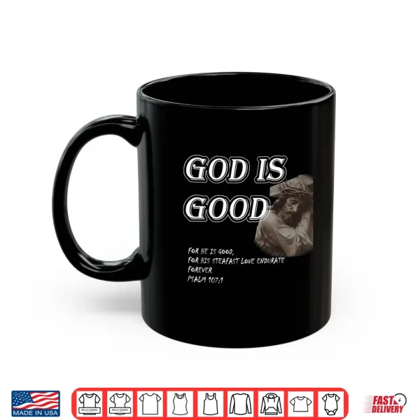 Mug God is Good Psalm 107 1 Shirt