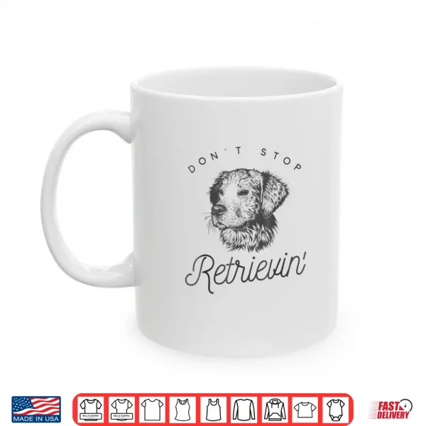 Mug Golden Retriever Dont Stop Retrieving Shirt