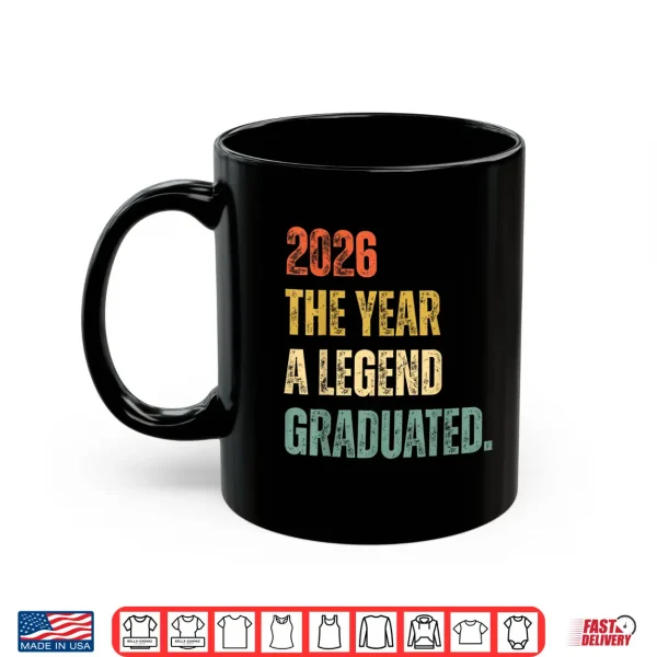 Mug Graduation Senior 2026 The Year A Legend Graduated Shirt