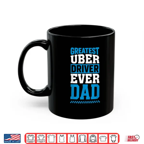 Greatest Uber Driver Ever Funny Dad Present Shirt 3 Mug Greatest Uber Driver Ever Funny Dad Present Shirt