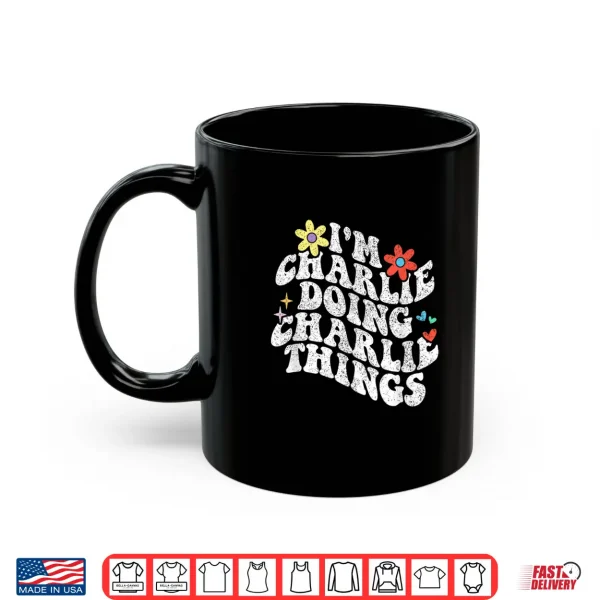Mug Groovy Im Charlie Doing Charlie Things Funny Mothers Day Shirt