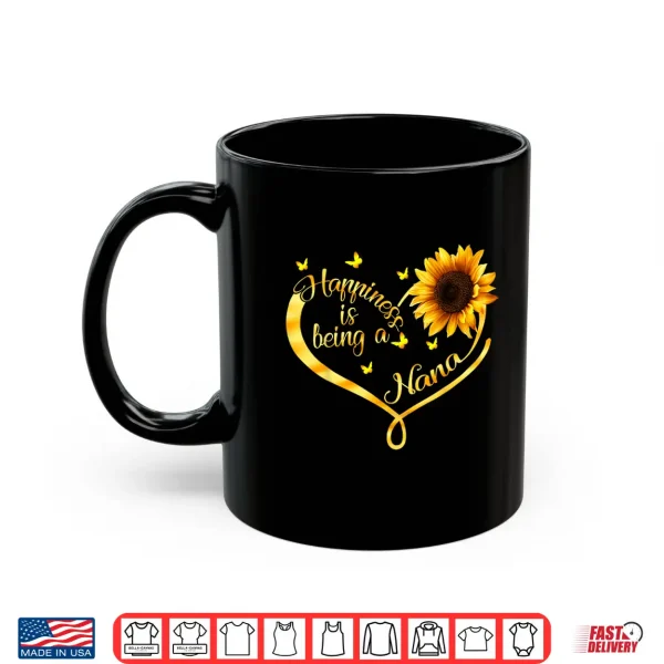 Mug Happiness Is Being A Nana Grandma Sunflower Mothers Day Shirt