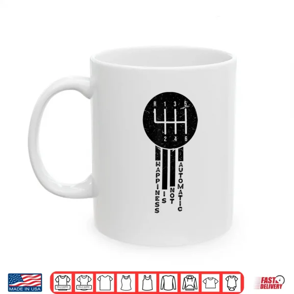Mug Happiness is Not Automatic But Manual Car Driving Shirt