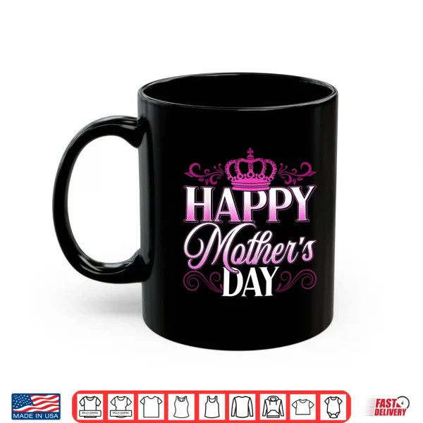 Mug Happy Mothers Day 2026 Crown Pink for Mom Grandma Gifts Shirt