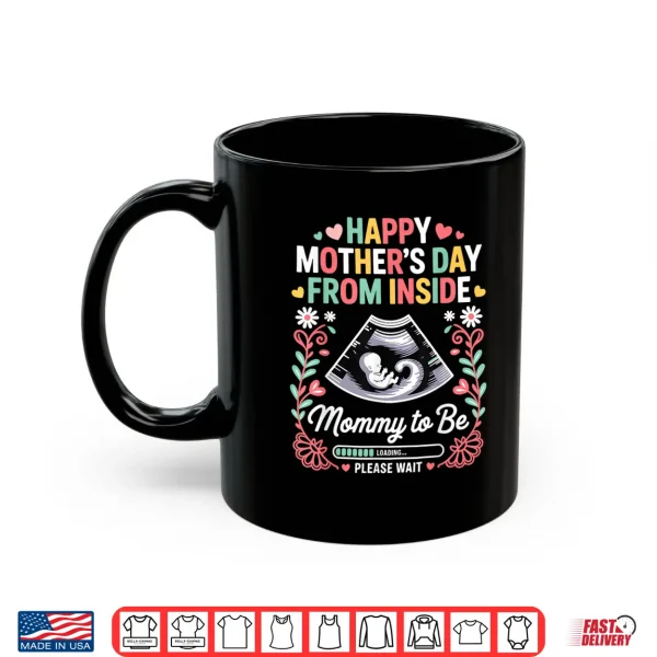 Mug Happy Mothers Day from Inside Mommy to Be Loading Progress Shirt