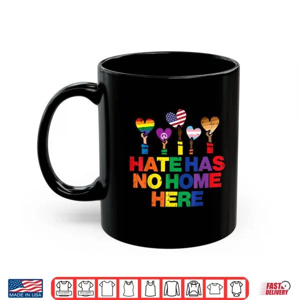 Mug Hate Has No Home LGBTQ Pride Month Straight Ally Shirt