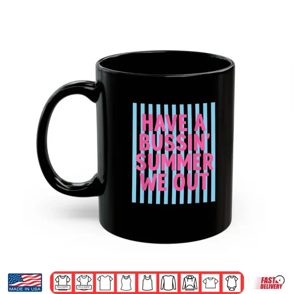 Mug Have A Bussin Summer We Out Teacher End of Year Shirt