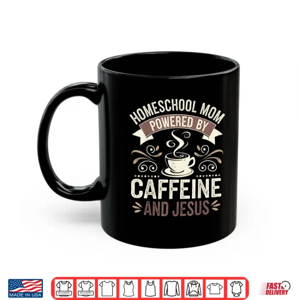 Mug Homeschool Relative Powered By Caffeine And Faith For Teacher Shirt