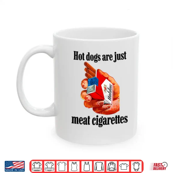 Mug Hot Dogs Are Just Meat Cigarettes Shirt