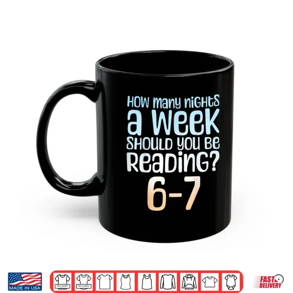 Mug How Many Nights a Week Should You Read 6 7 Meme Book Lover Shirt