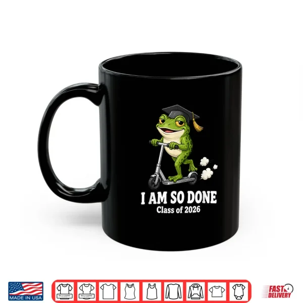 Mug I Am So Done Class Of 2026 Frog Lover Graduate Shirt