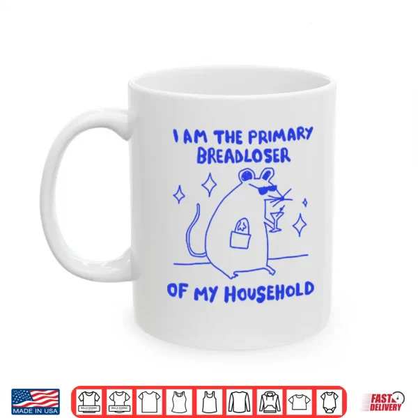 Mug I Am The Primary Breadloser Of My Household Shirt