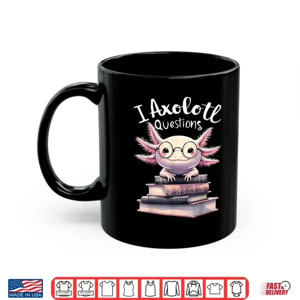 Mug I Axolotl Questions Anime Cute Kawaii Axolotl Shirt