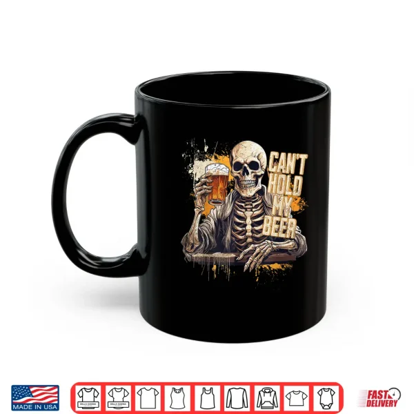 Mug I Cant Hold My Beer Funny Craft Drinking Skeleton Shirt