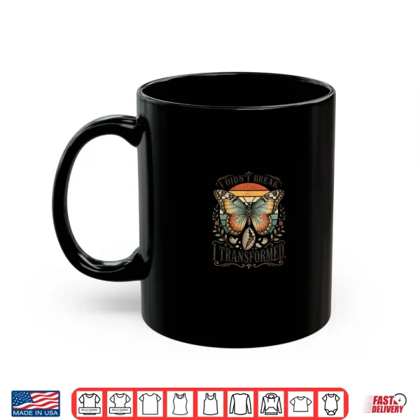Mug I Didnt Break I Transformed Shirt