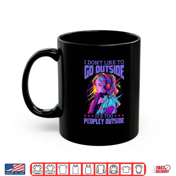 Mug I Dont Like To Go Outside Its Too Peopley Outside Anime Shirt