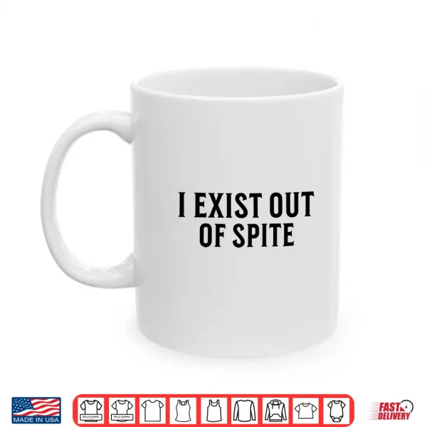 Mug I Exist Out Of Spite Funny Sarcastic Humor Saying Performance Shirt