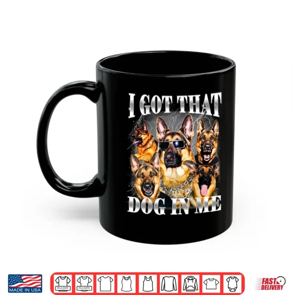 Mug I Got That Dog In Me German Shepherd Nineties Style Dog Owner Shirt