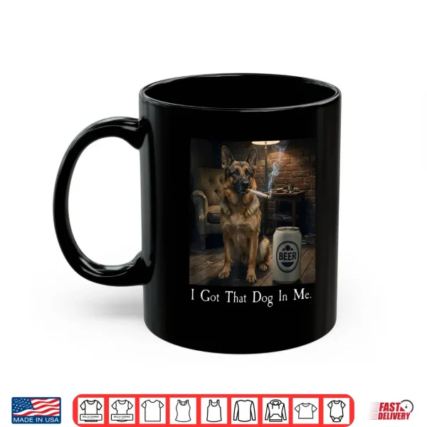Mug I Got That Dog in Me Funny German Shepherd Smoking Beer Meme Shirt