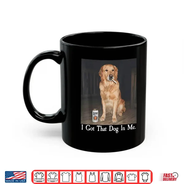 Mug I Got That Dog in Me Golden Retriever Smoking Beer Dog Meme Shirt
