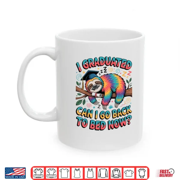Mug I Graduated Can I Go Back to Bed Now Shirts Sloth Graduation Shirt