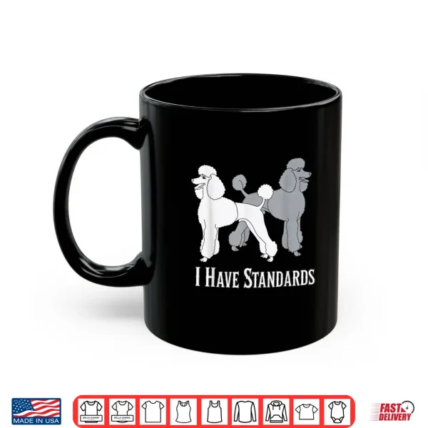 Mug I Have Standards Poodle Dog Standard Dogs Canines Shirt