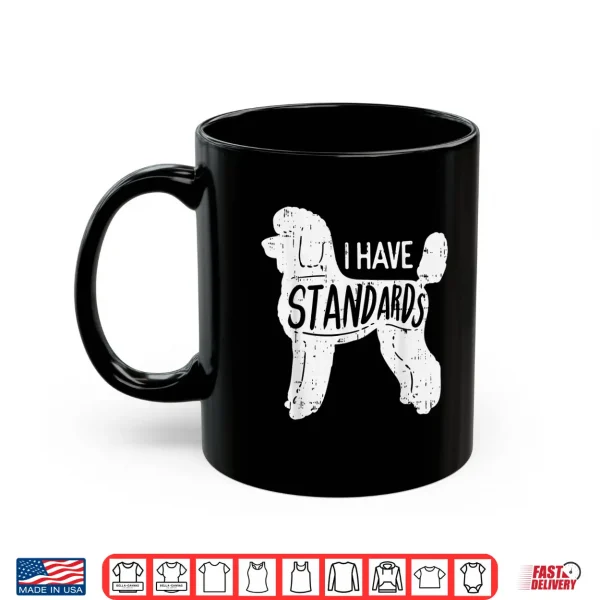 Mug I Have Standards Poodle Funny Humor Pet Dog Lover Owner Gift Shirt