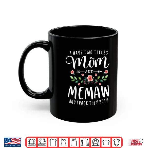 Mug I Have Two Titles Mom And Memaw And I Rock Them Both Floral Shirt