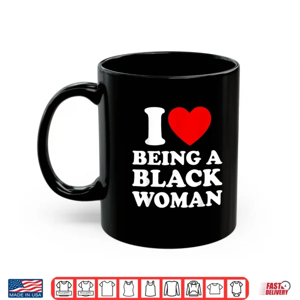 Mug I Heart Being A Black Woman Shirt