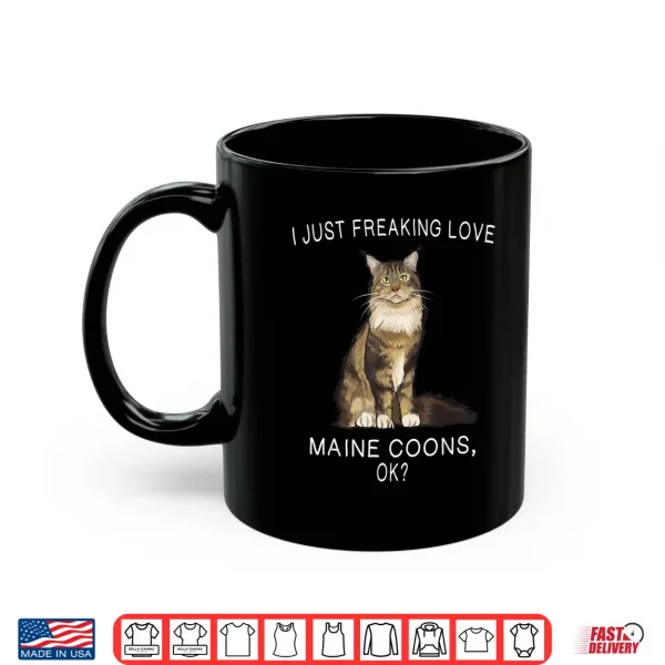 Mug I Just Freaking Love Maine Coons Ok Cats Gift Shirt