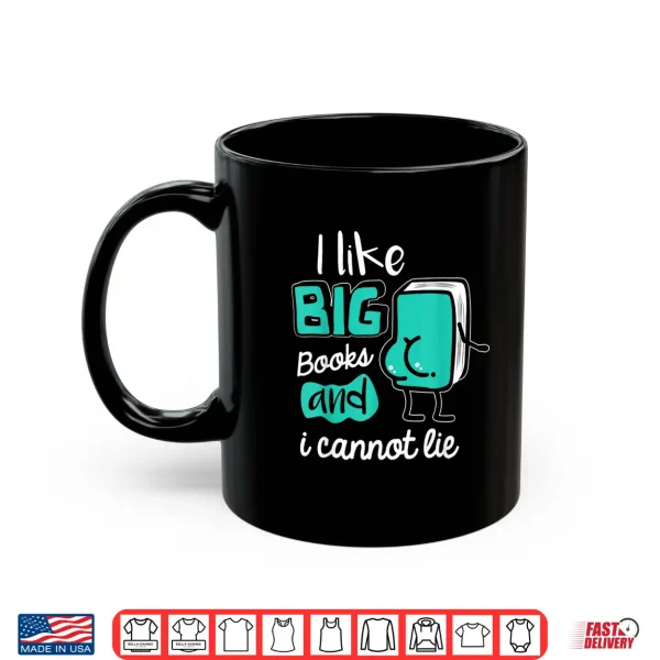 Mug I Like Big Books and I cannot Lie Reading Books Shirt