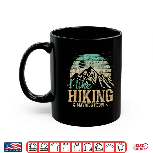 Mug I Like Hiking Maybe 3 People Backpacking Hiker Climber Shirt