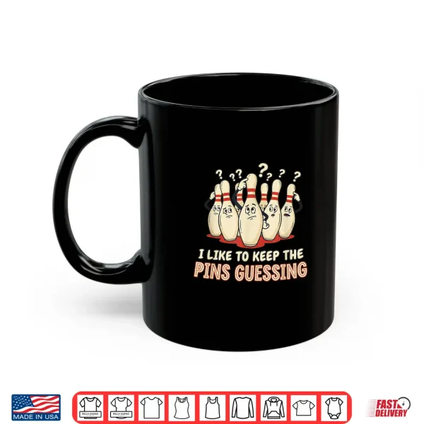 Mug I Like to Keep The Pins Guessing Team Funny Ten Pin Bowling Shirt