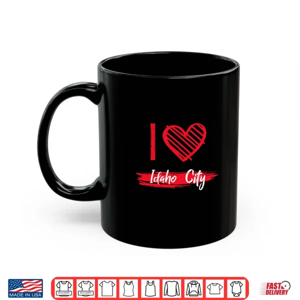 Mug I Love IDAHO CITY Shirt I Heart IDAHO CITY Shirt