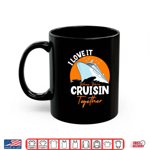 Mug I Love It When Were Cruisin Together Matching Design 2025 Performance Shirt