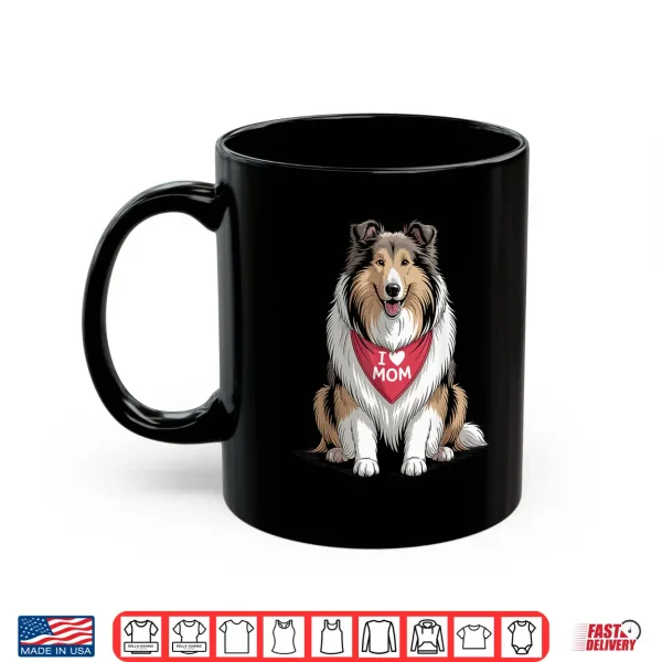 Mug I Love Mom Rough Collie Lover Dog Mothers Day Shirt