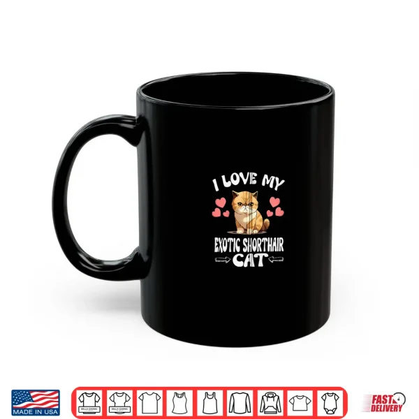 Mug I Love My Exotic Shorthair Cat Shirt