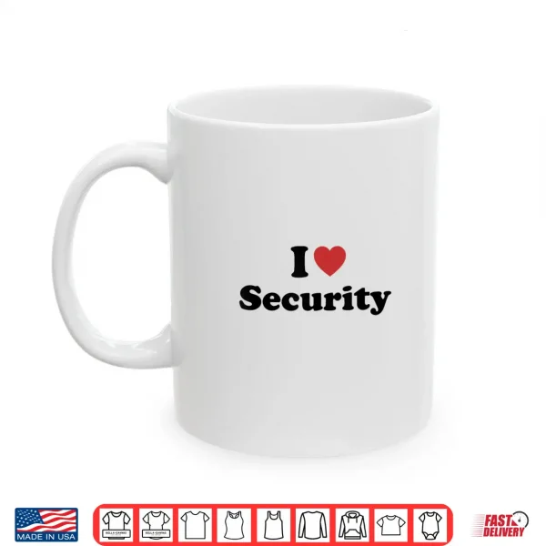 Mug I Love Security Shirt